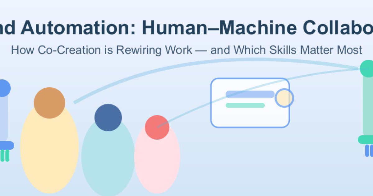 Beyond Automation: How Human–Machine Collaboration Is Rewiring Work (and Which Skills Will Matter Most)
